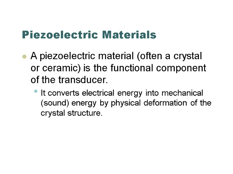 Piezoelectric Materials A piezoelectric material (often a crystal or ceramic) is the functional component